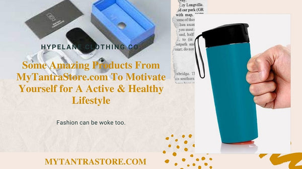Some Amazing Products From MyTantraStore.com To Motivate Yourself for A Active & Healthy Lifestyle